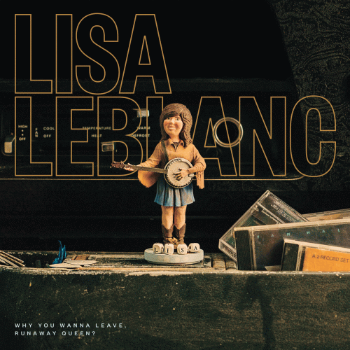 Lisa Leblanc : Why You Wanna Leave, Runaway Queen?